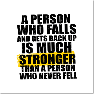 A Person Who Falls And Gets Back Up Is Much Stronger Than A Person Who Never Fell Posters and Art